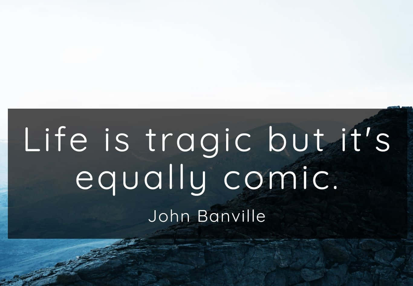 Tragic Comic Life Quote John Banville Wallpaper