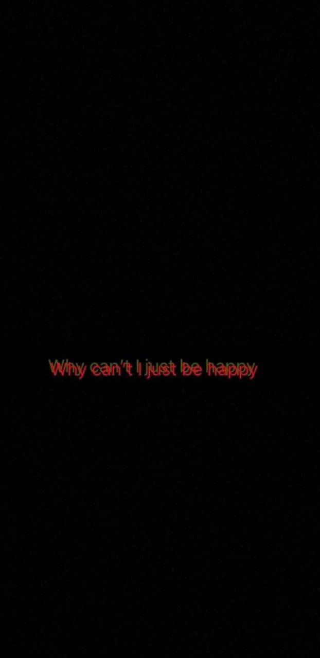 Download Trippy Dark Why Can't I Just Be Happy Wallpaper 