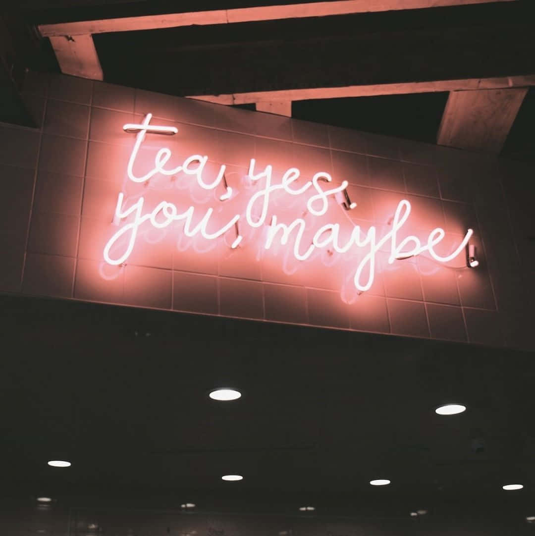 Tea Yes You Maybe Neon Sign