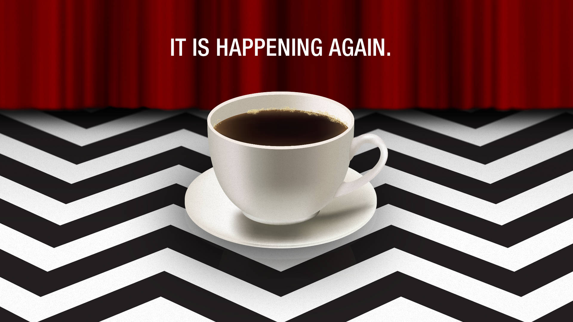 A Cup Of Coffee With The Words It Is Happening Again Wallpaper