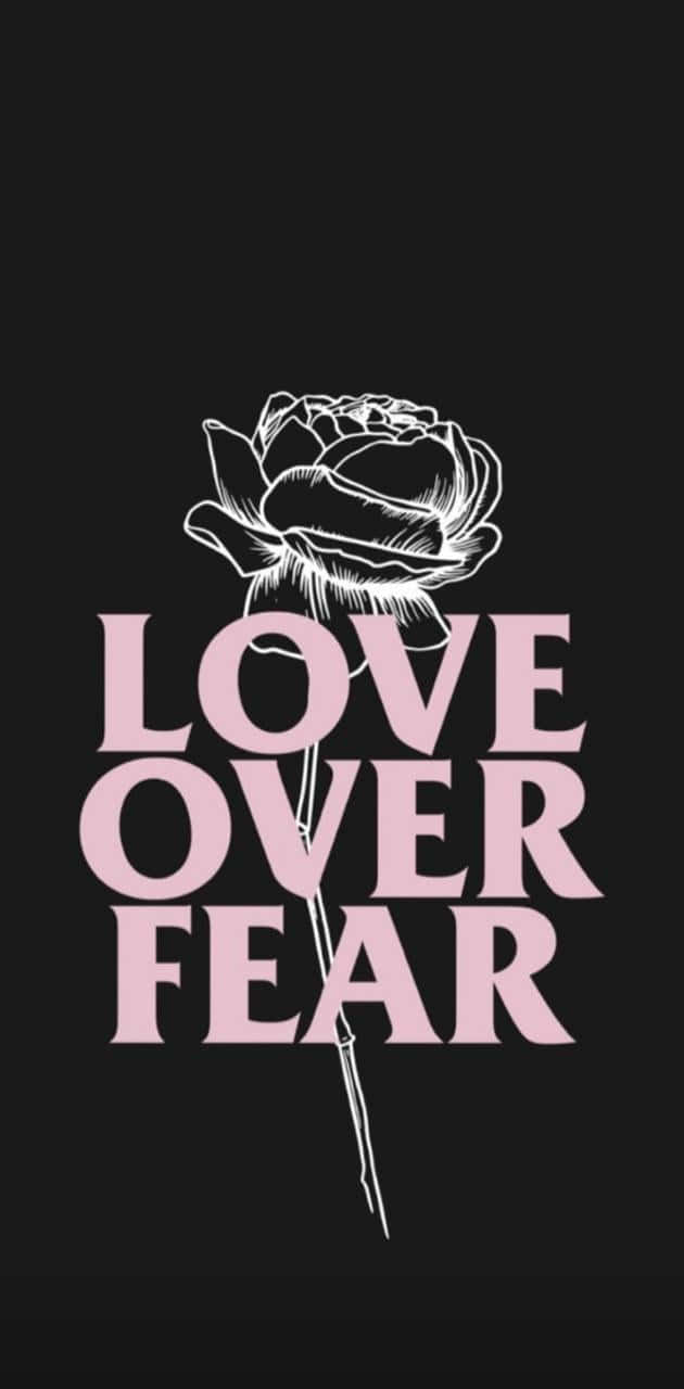 Uncomfortable Love Over Fear Wallpaper