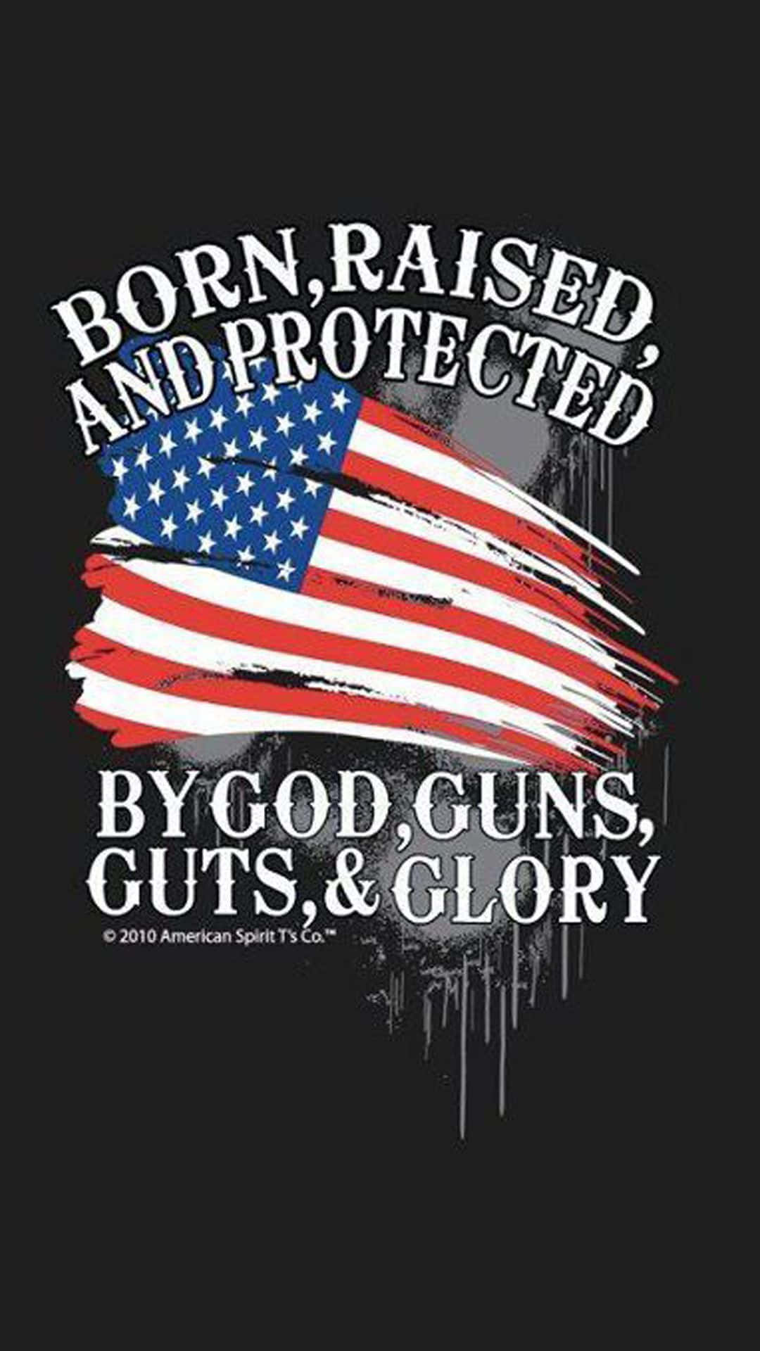 Geboren,aufgewachsen Und Beschützt Von Gott, Gewehren, Mut Und Ruhm T-shirt Wallpaper