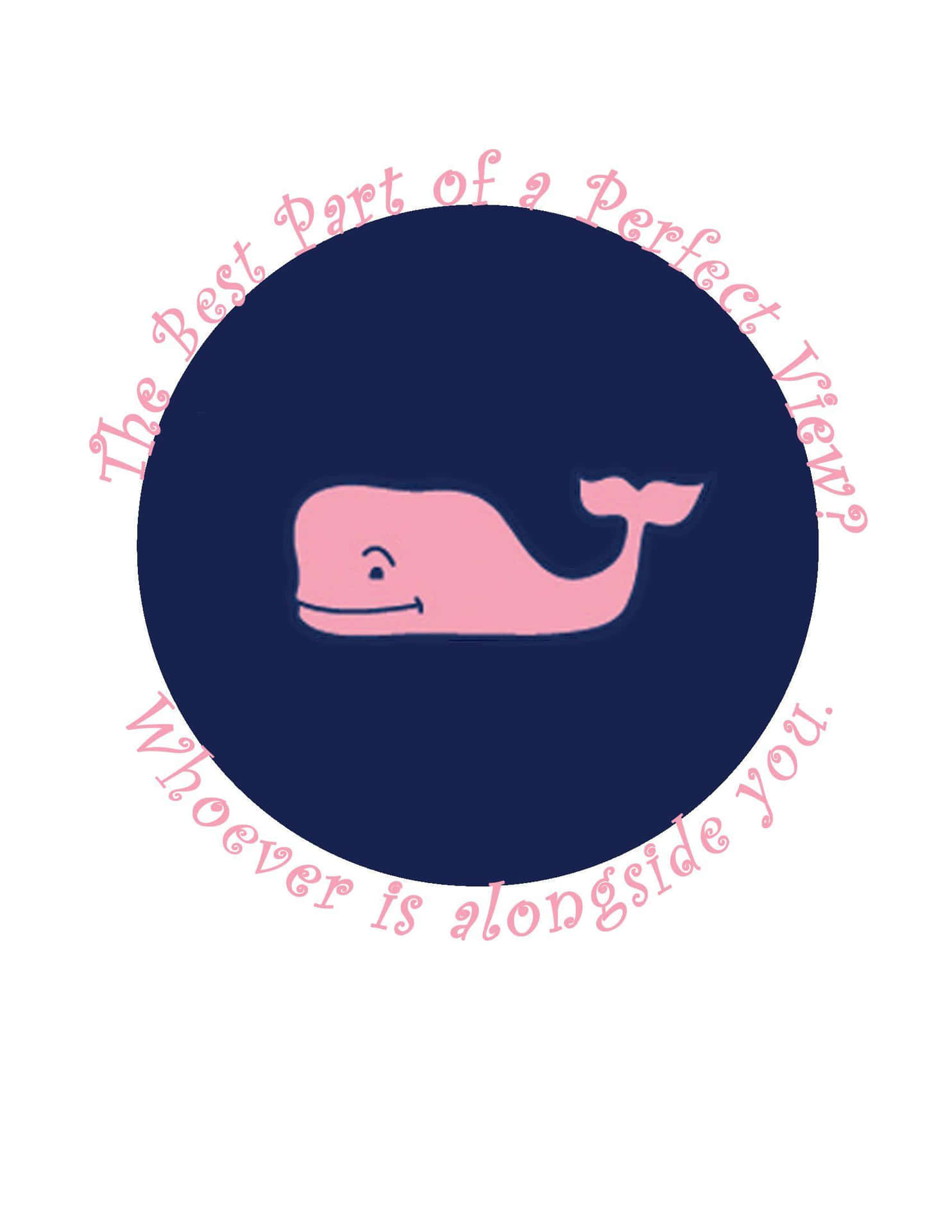 The Best Part Of A Whale Is Whoever Is Nearest You Wallpaper