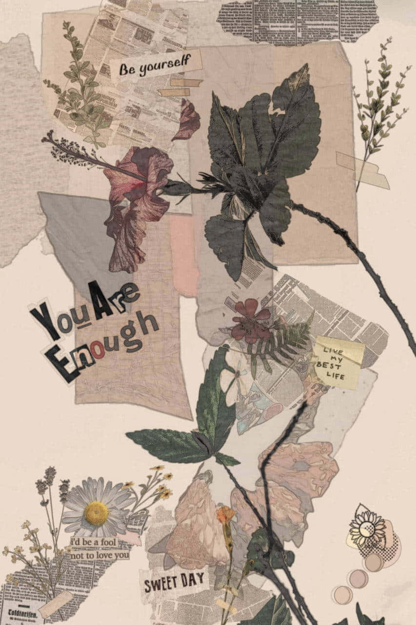 You Are Enough - A Collage Of Flowers And Papers Wallpaper