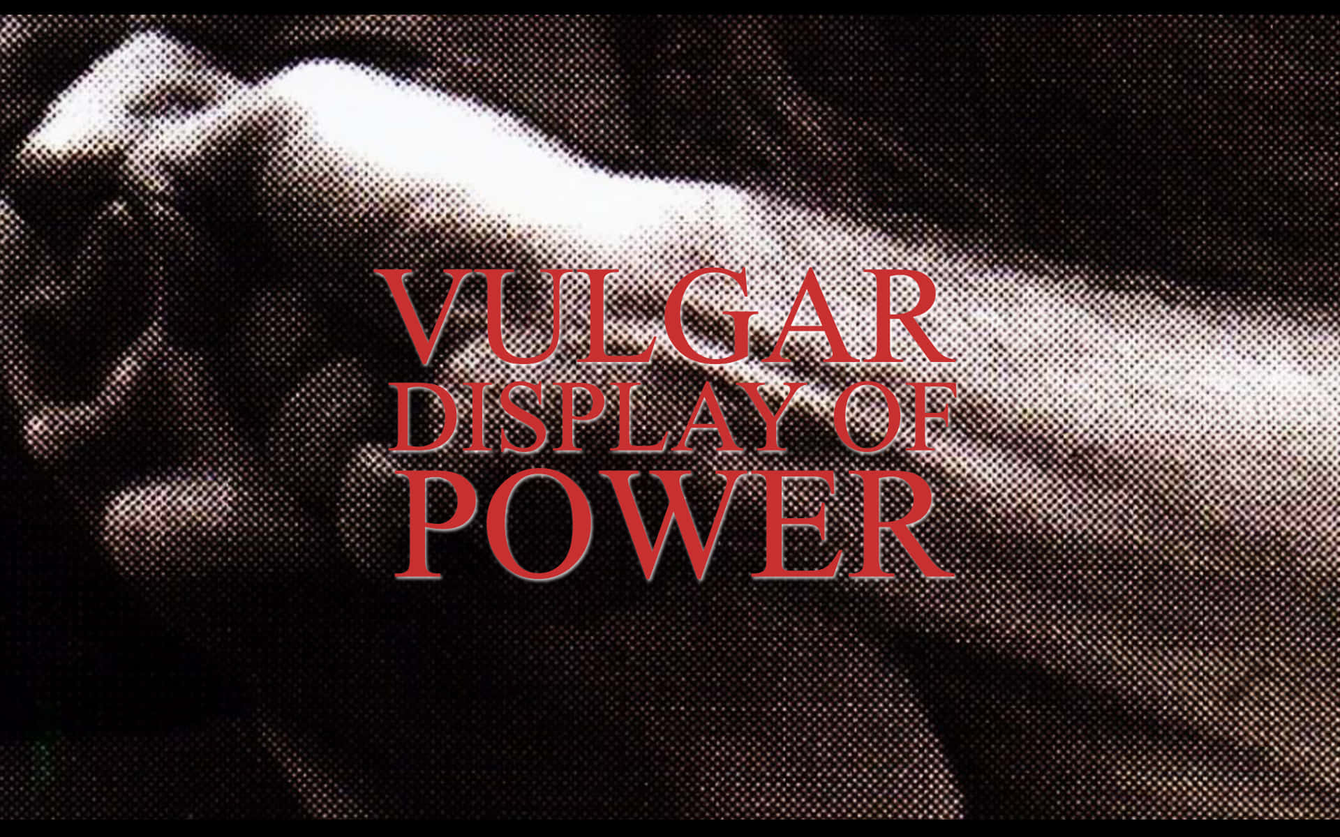 Vulgar Display Of Power [wallpaper] Wallpaper