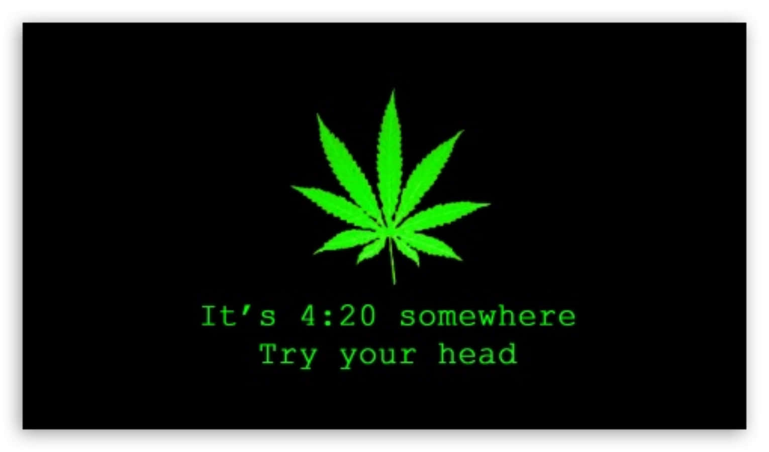 It's 420 Somewhere Try Your Head Poster