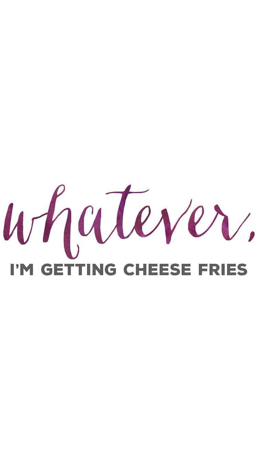 Whatever I'm Getting Cheese Fries Logo Wallpaper