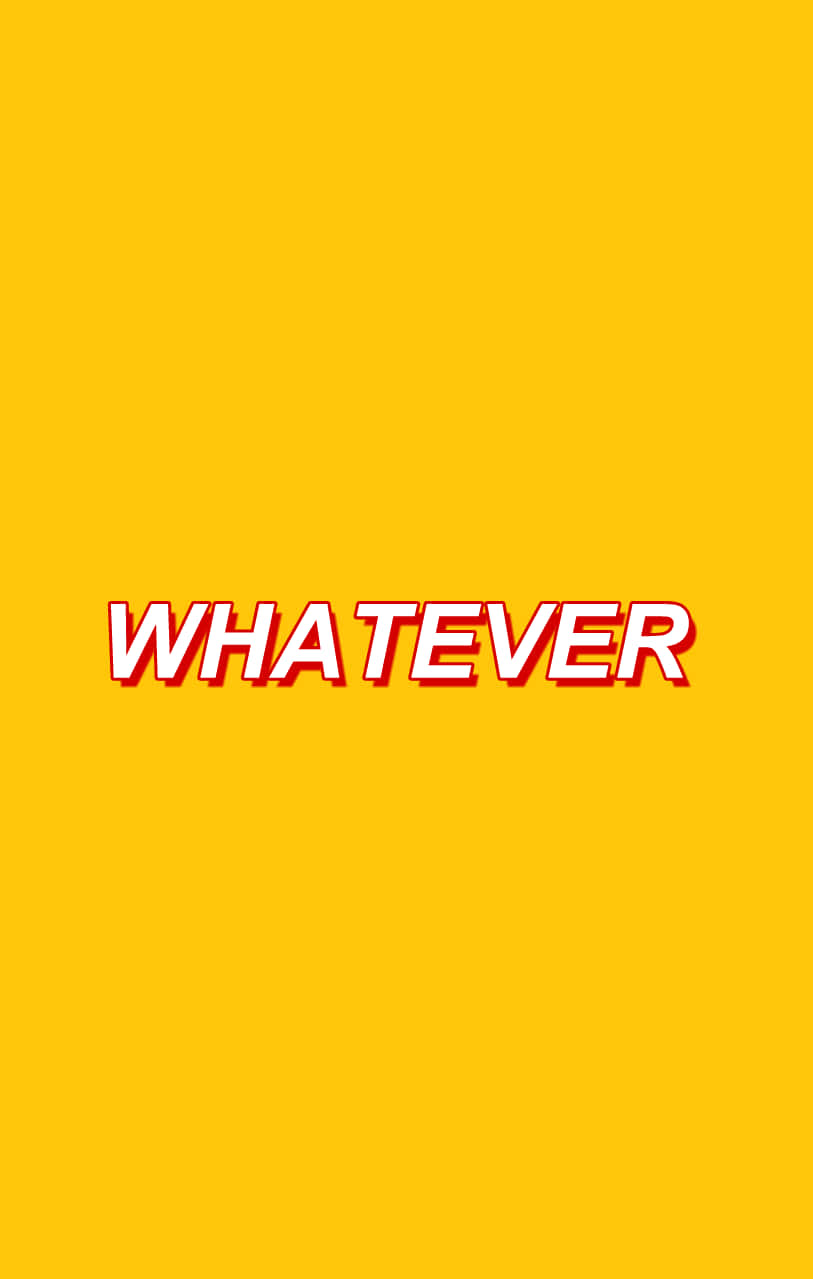 Whatever - A Yellow Background With The Word Whatever Wallpaper