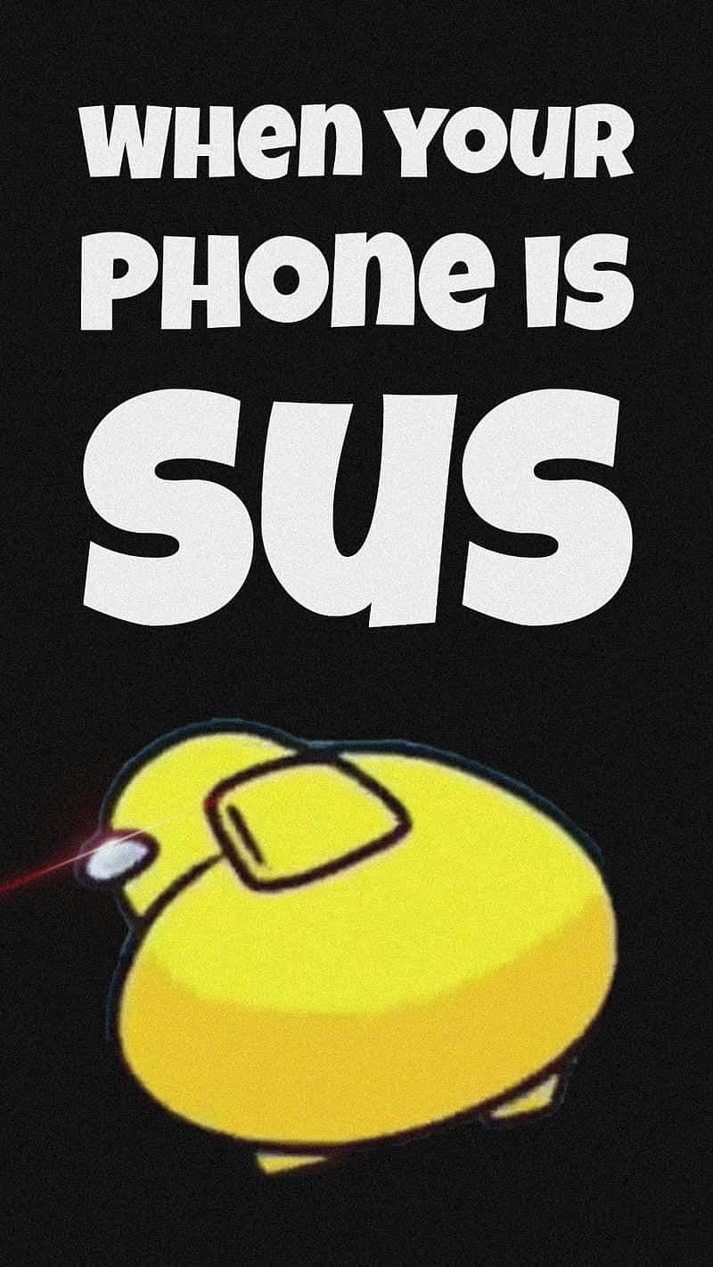 Download When Your Phone Is Sus Meme Wallpaper | Wallpapers.com