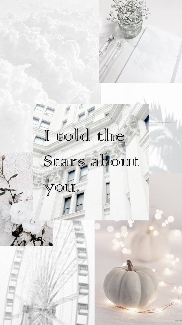 White Aesthetic Tumblr I Told The Stars About You Collage Wallpaper