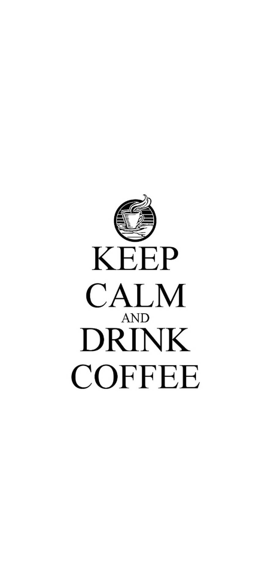 White Keep Calm Drink Coffee Iphone Wallpaper