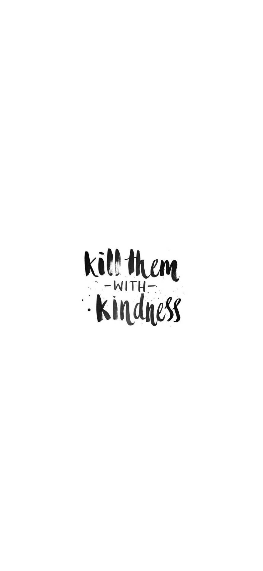 White Kill Them With Kindness Iphone Wallpaper