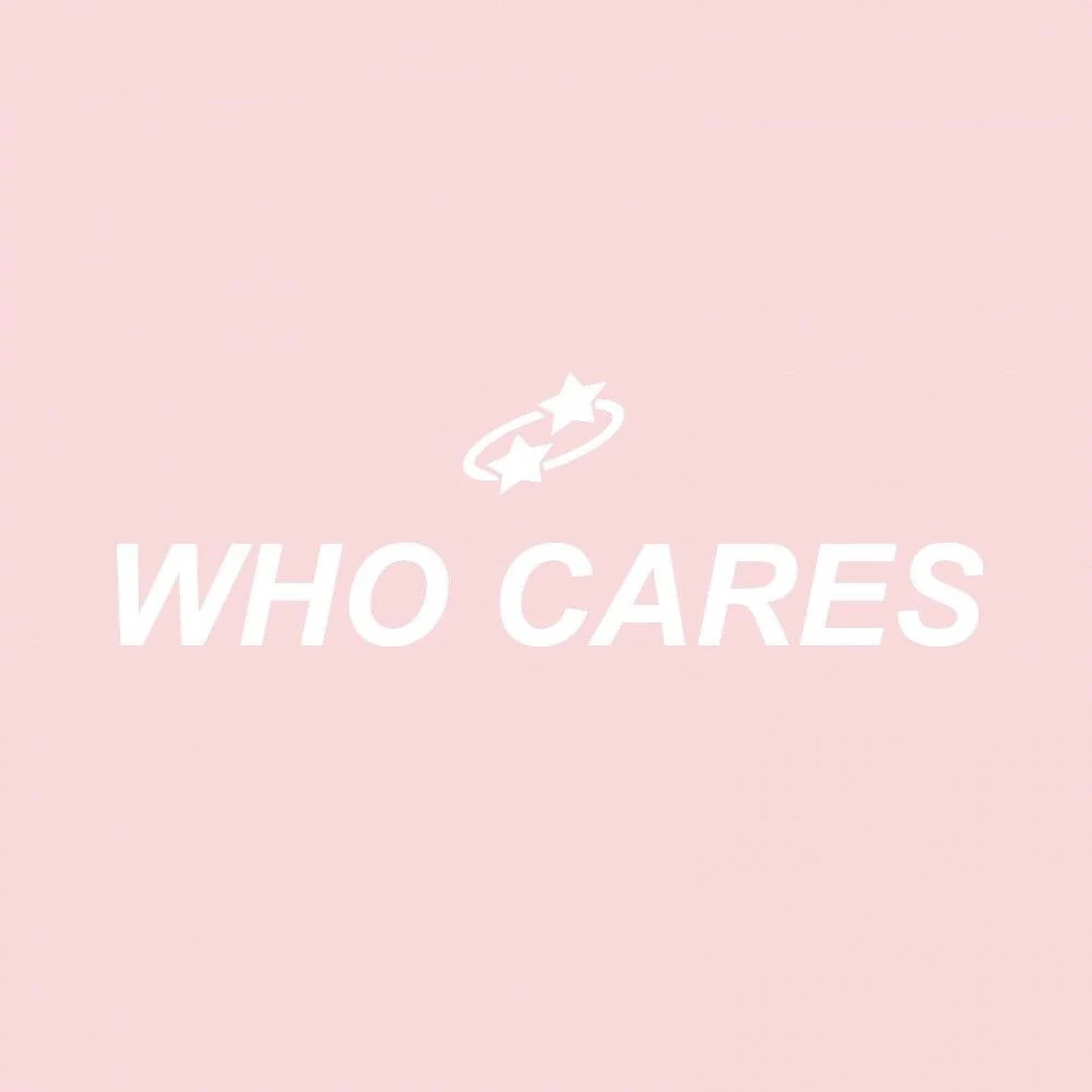 Who Cares Aesthetic Words Background