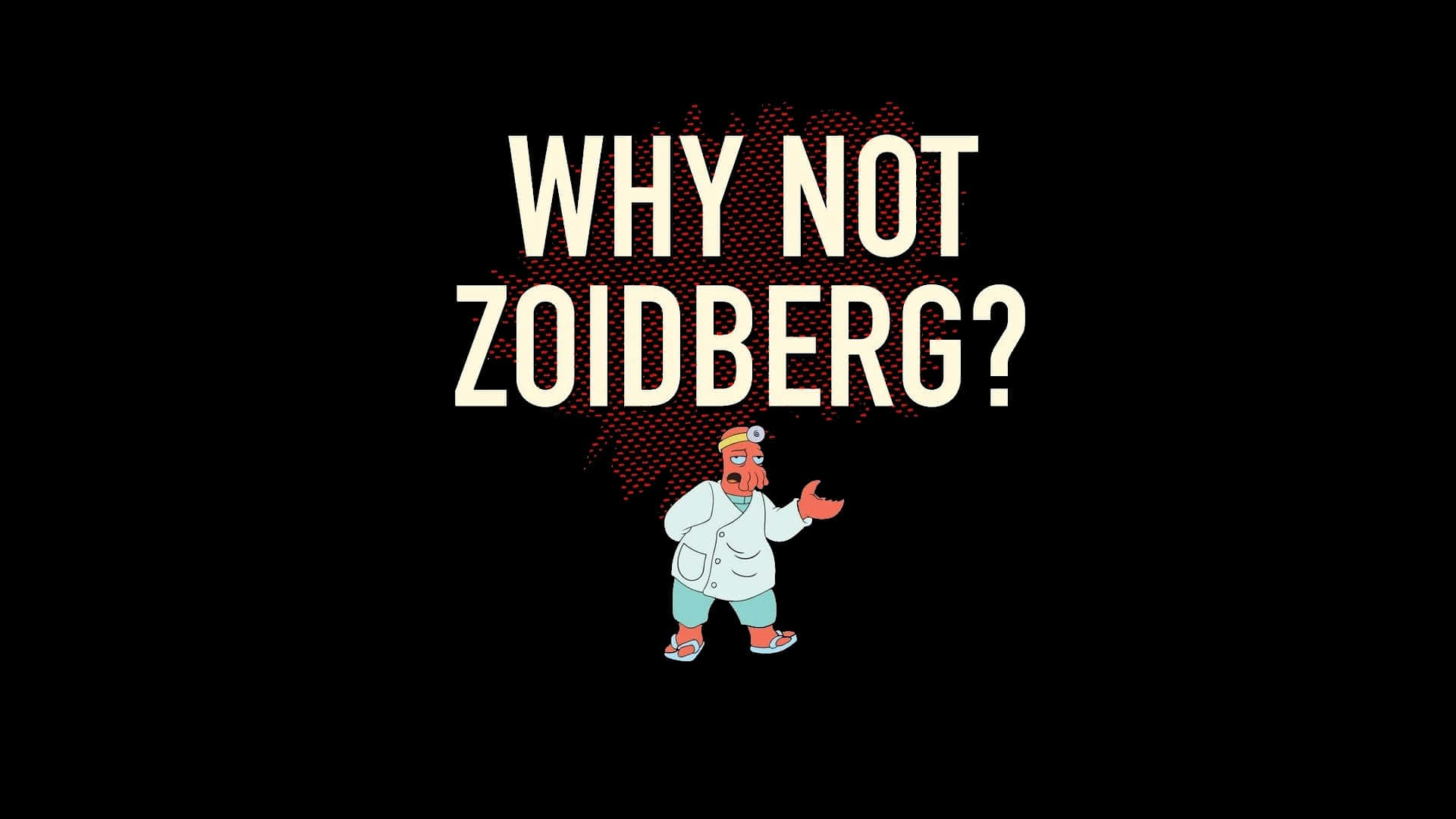 Why Not Zoidberg Funny Quote Wallpaper