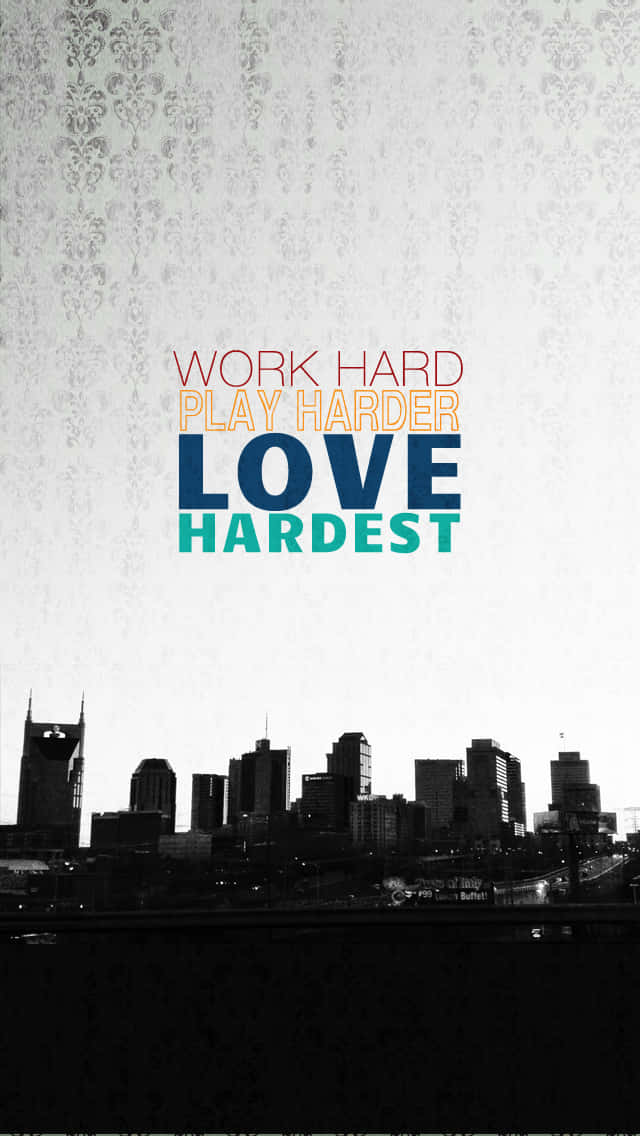 Work Hard Love Hardest By Nashville Wallpaper