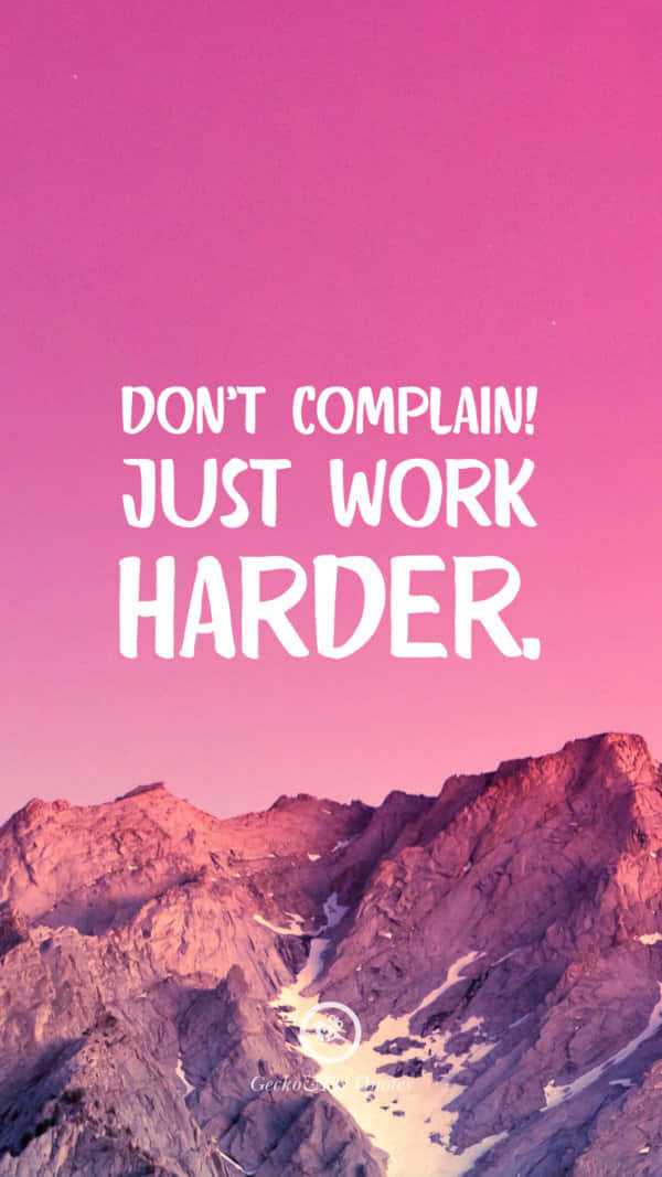 Don't Complain Just Work Harder Wallpaper
