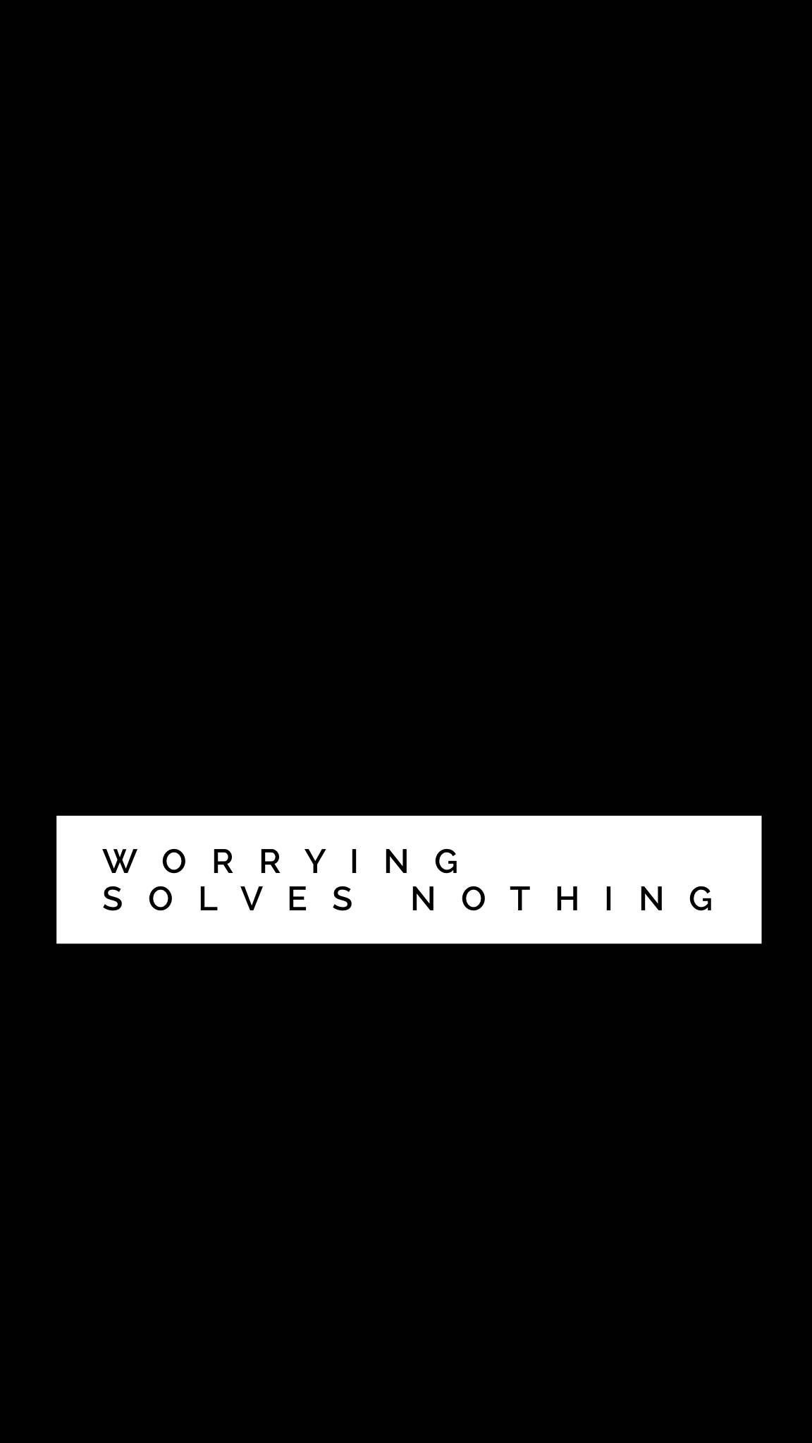 Worrying Solves Nothing Black And White Quotes Wallpaper