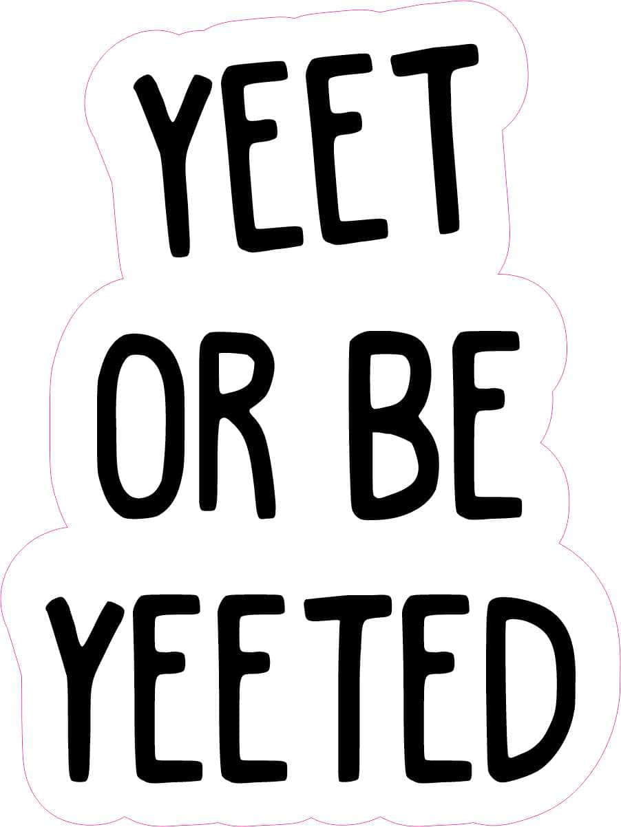 Join the party - Yeet or Be Yeeted Wallpaper