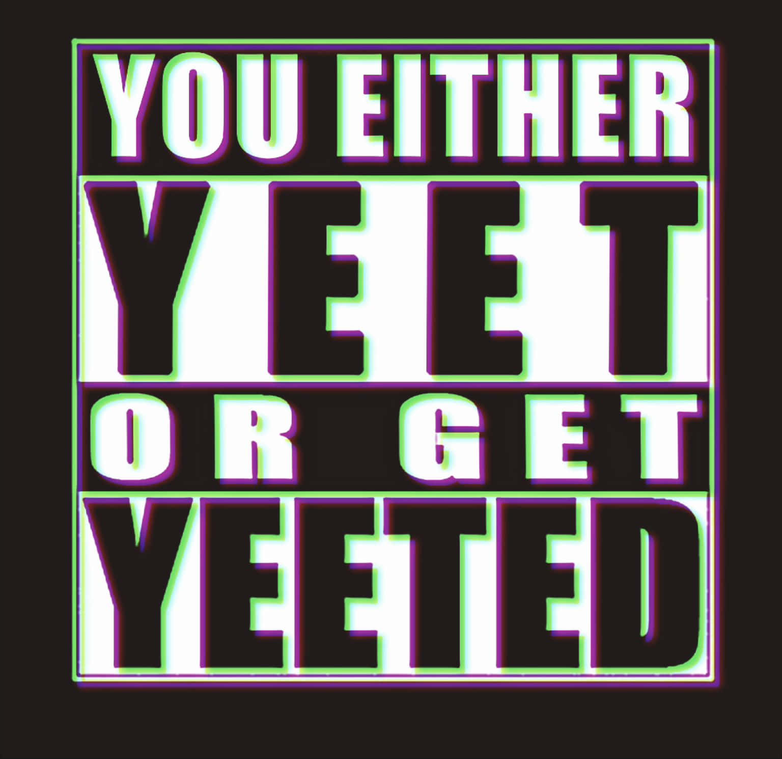 You Either Yeet Or Get Yeeted Wallpaper