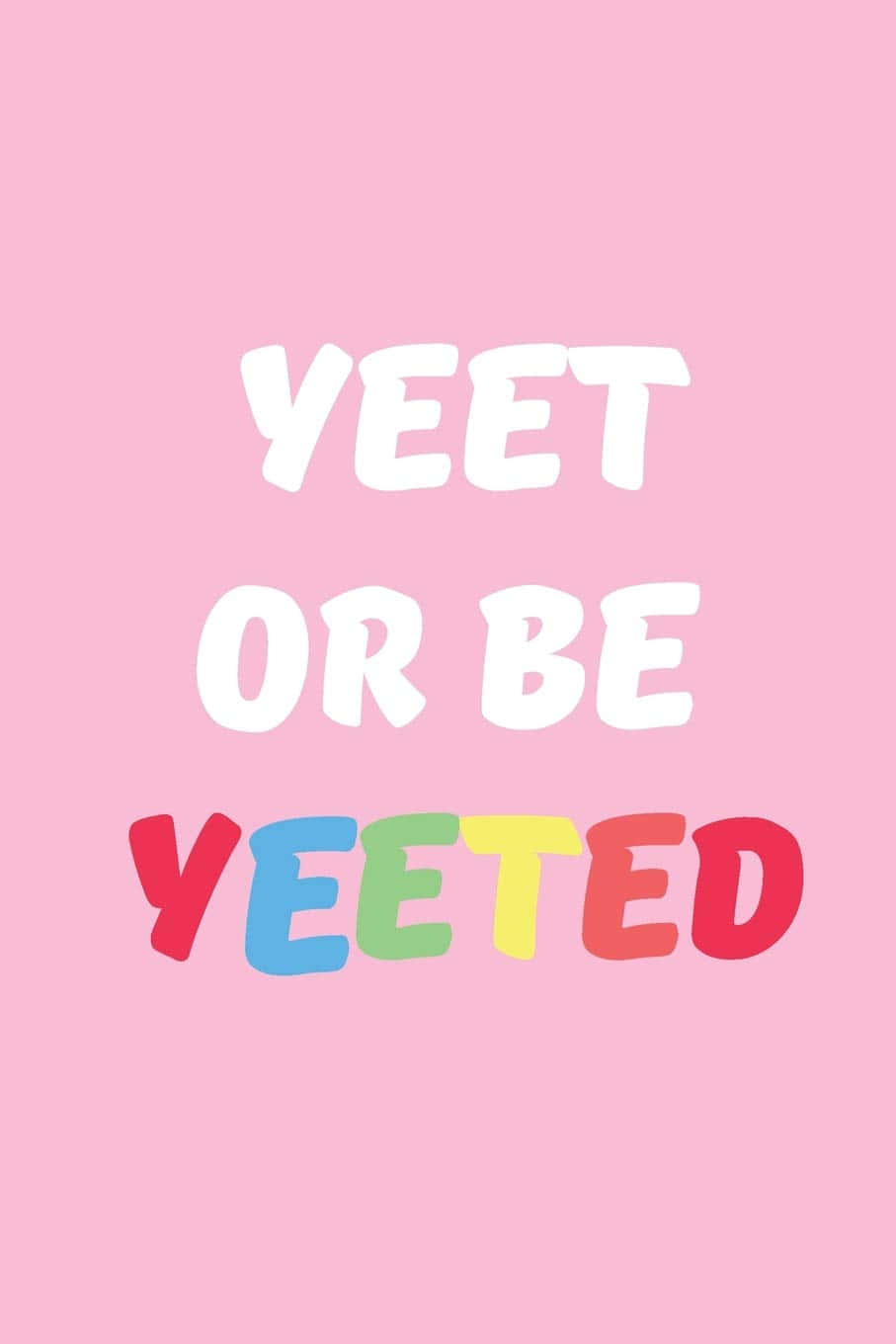 Et pink baggrund med ordene yeet eller blive yeeted printet på det. Wallpaper