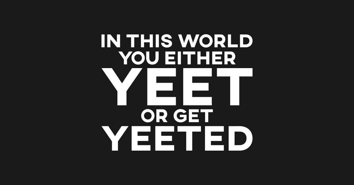 "Choose your fate: Yeet or Be Yeeted" Wallpaper