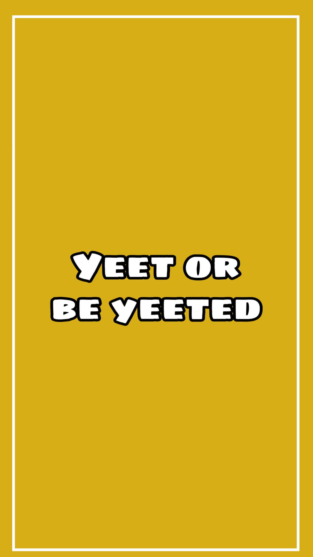 Yet Or Be Yeeted Wallpaper