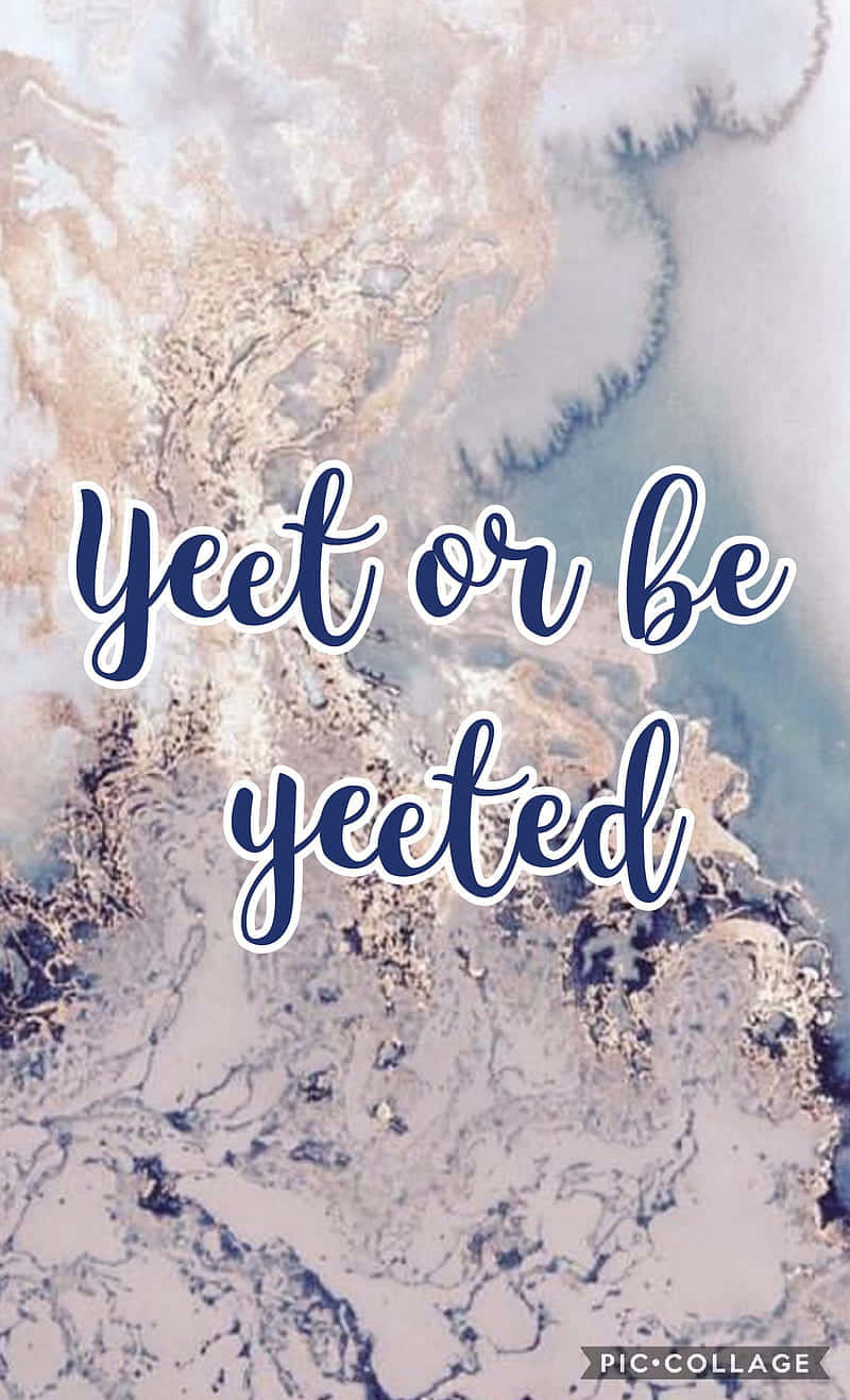 Yet Or Be Yeted Wallpaper