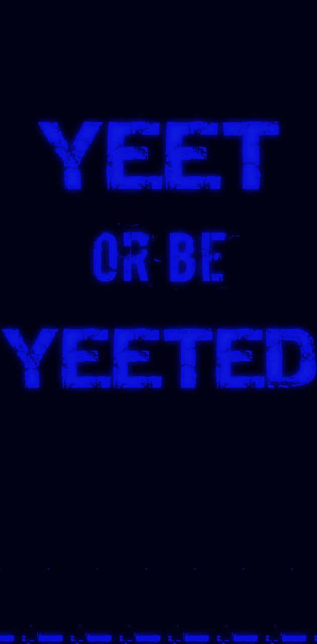 "Don't get left behind - Yeet or Be Yeeted!" Wallpaper