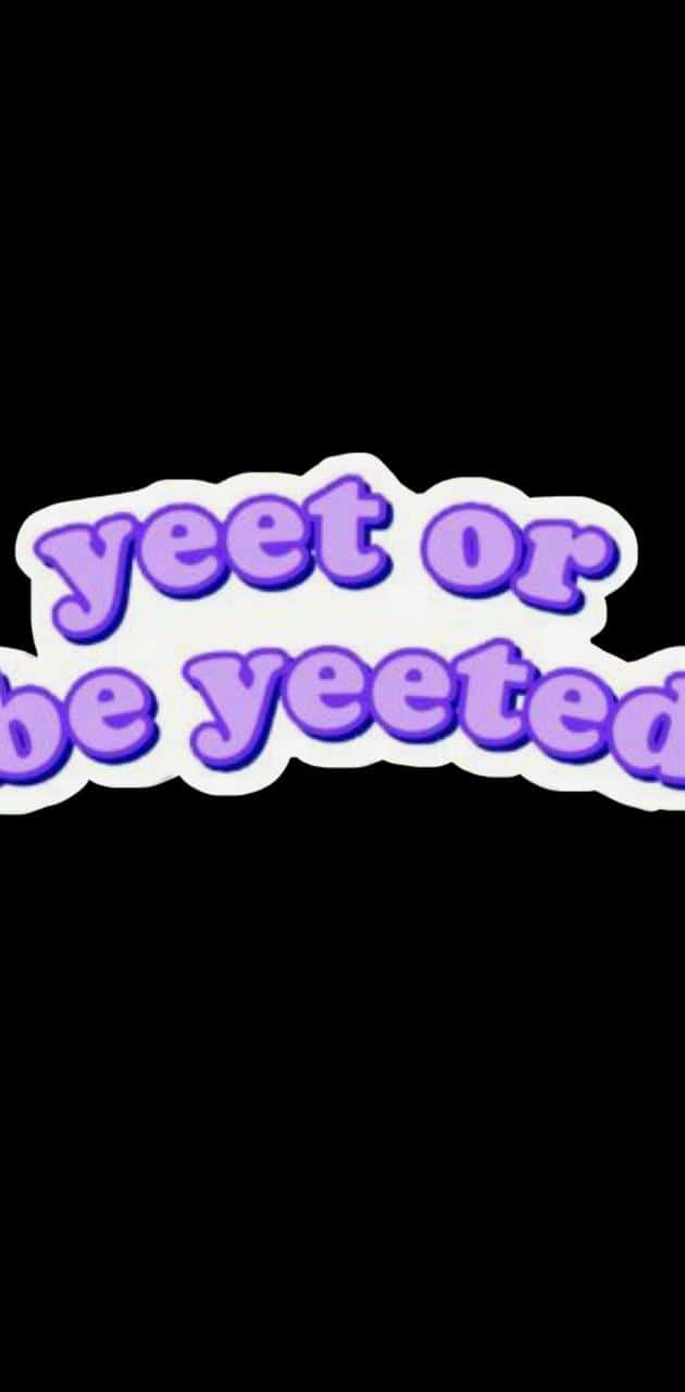A Purple Sticker That Says'yet Or Be Yeeted' Wallpaper