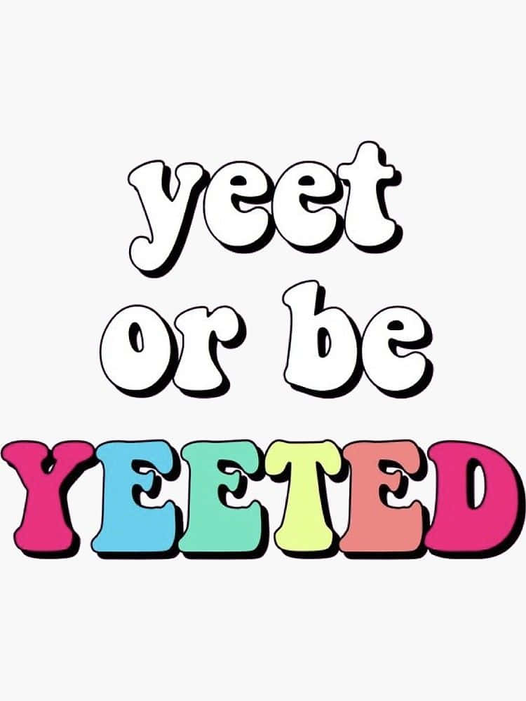 "It's time to Yeet or be Yeeted!" Wallpaper
