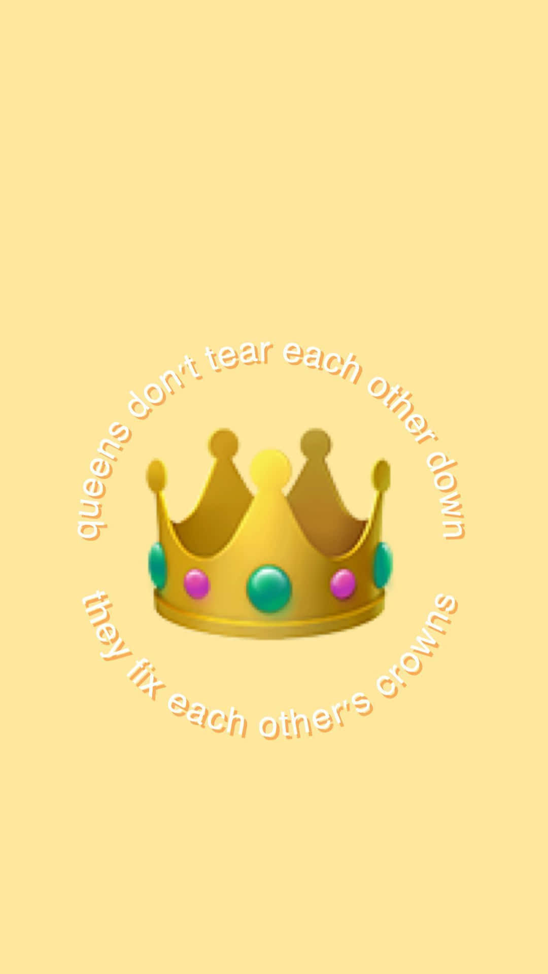 Queens Don't Tear Each Other Down Yellow Baddie Crown Wallpaper