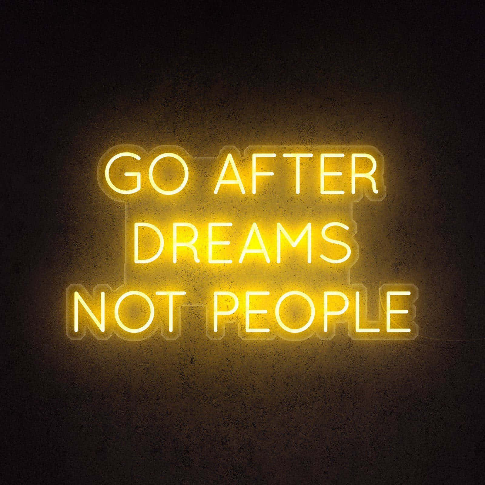 Go After Dreams Not People Neon Sign Wallpaper
