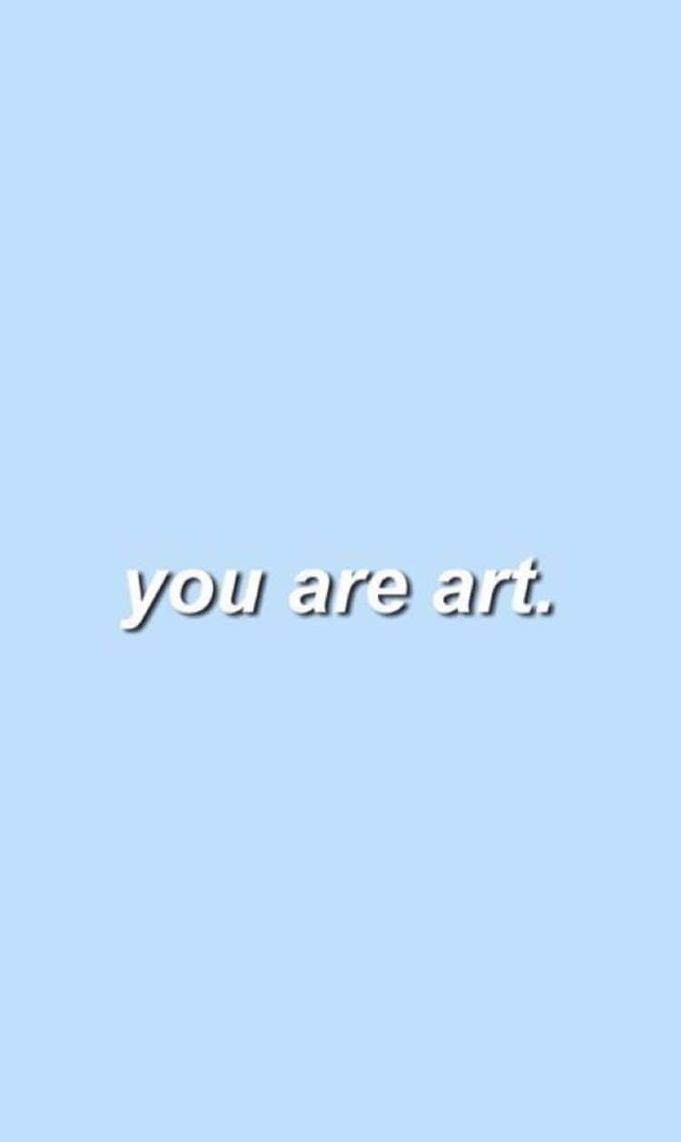 You Are Art Inspirational Quote Wallpaper
