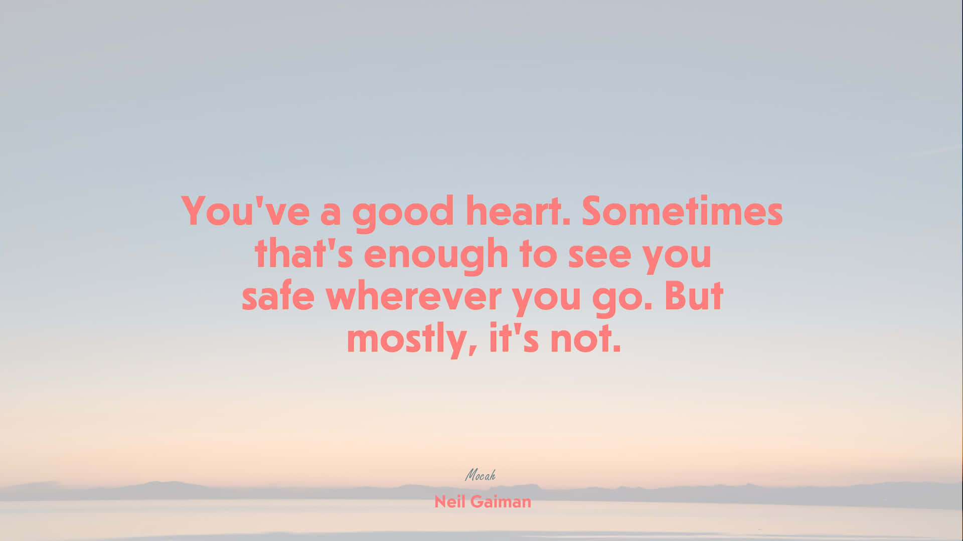 You've Got A Good Heart Sometimes That's Enough To See Safe Wherever You Are, But Mostly Not Wallpaper