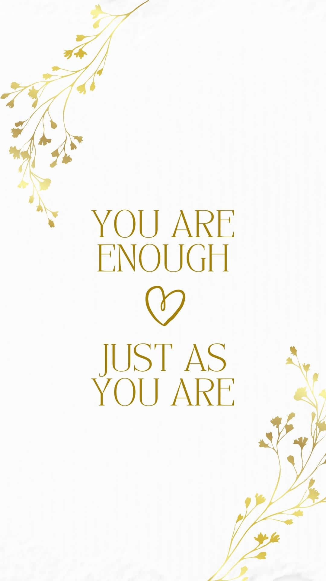 You Are Enough - Gold Foil - A4 Wallpaper