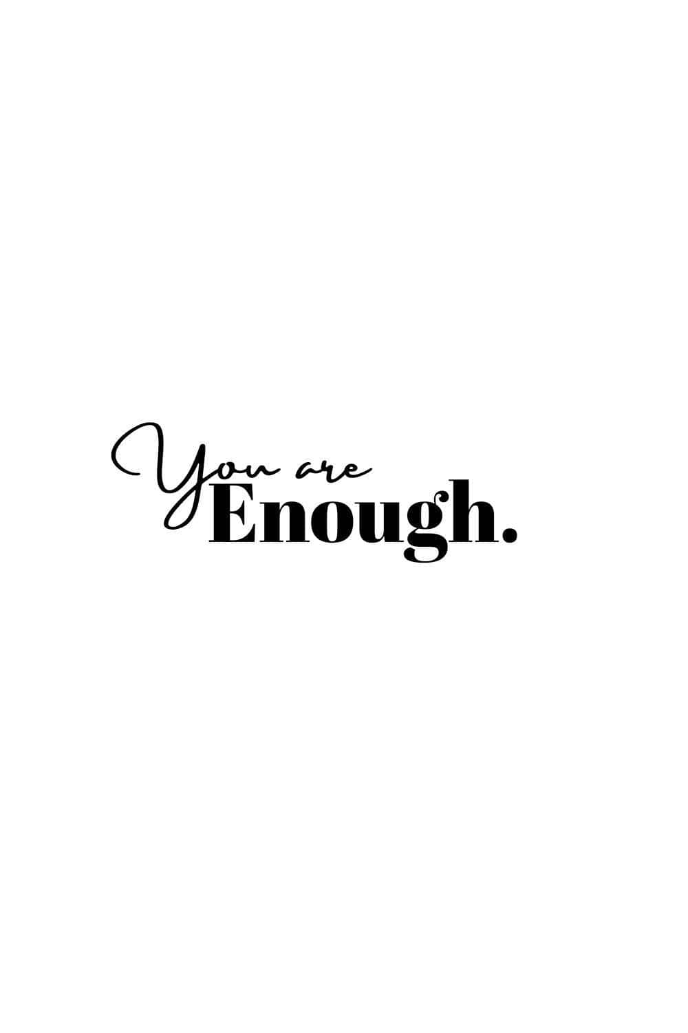 100+] You Are Enough Wallpapers 