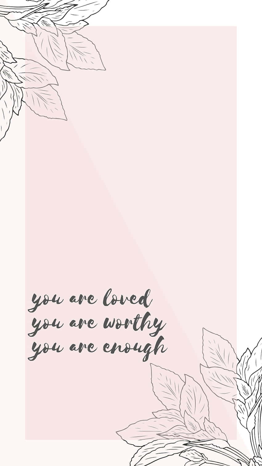 You Are Enough - You Are Loved - You Are Worthy - You Are Worthy Wallpaper