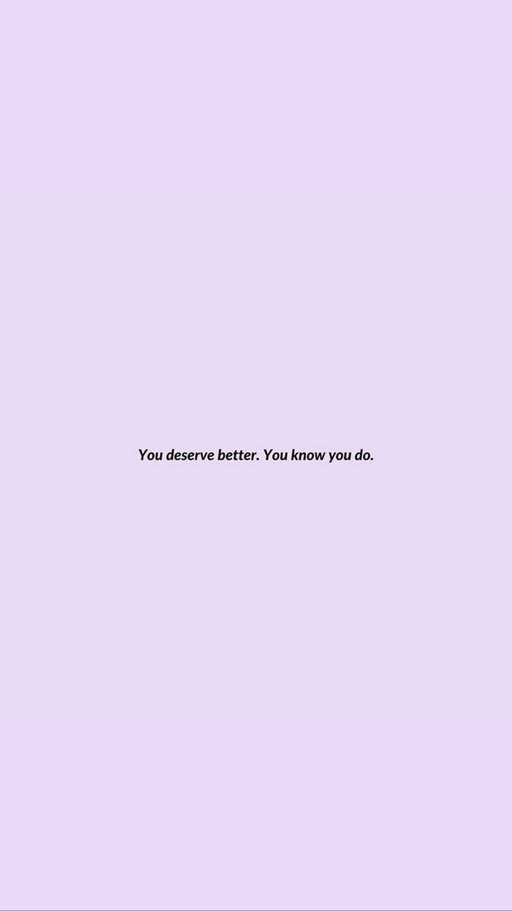 You Deserve Better Small Quotes