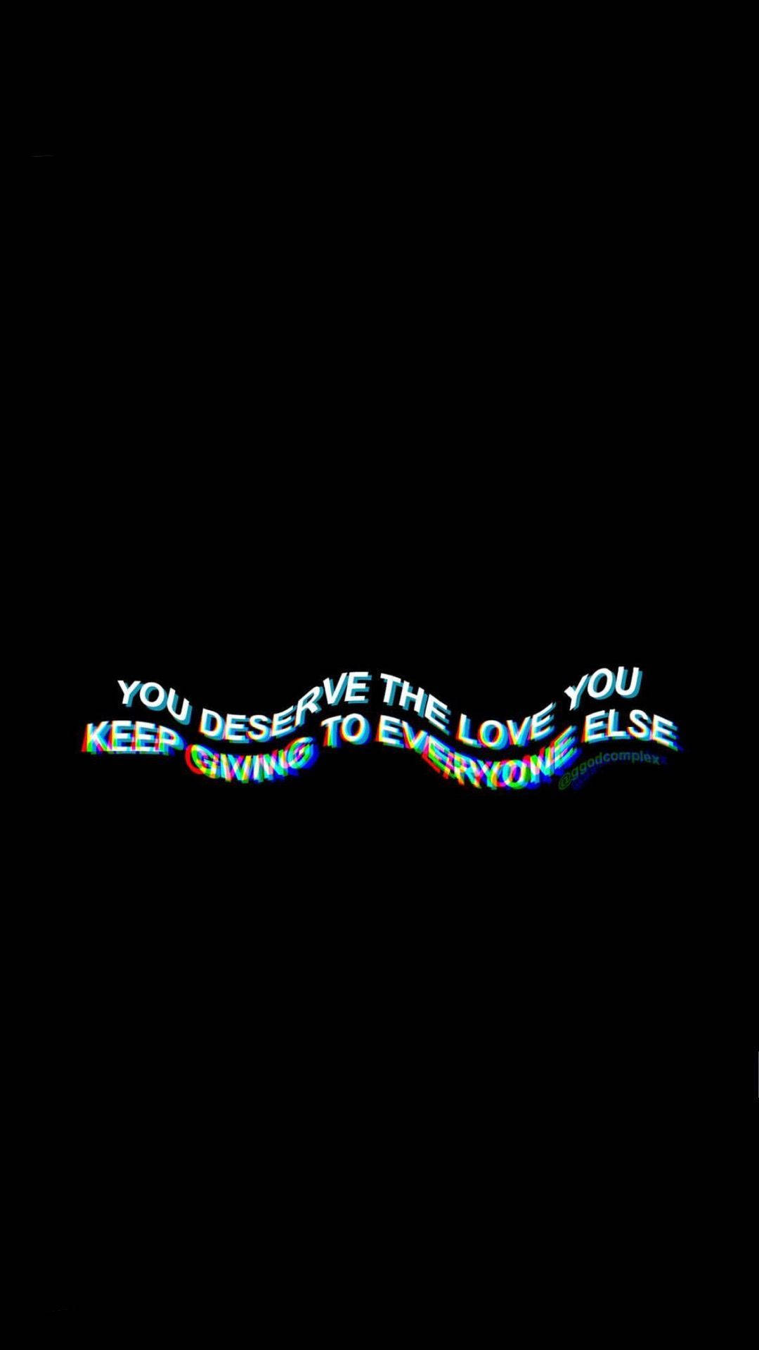 You Deserve The Love Aesthetic Black Quotes Picture