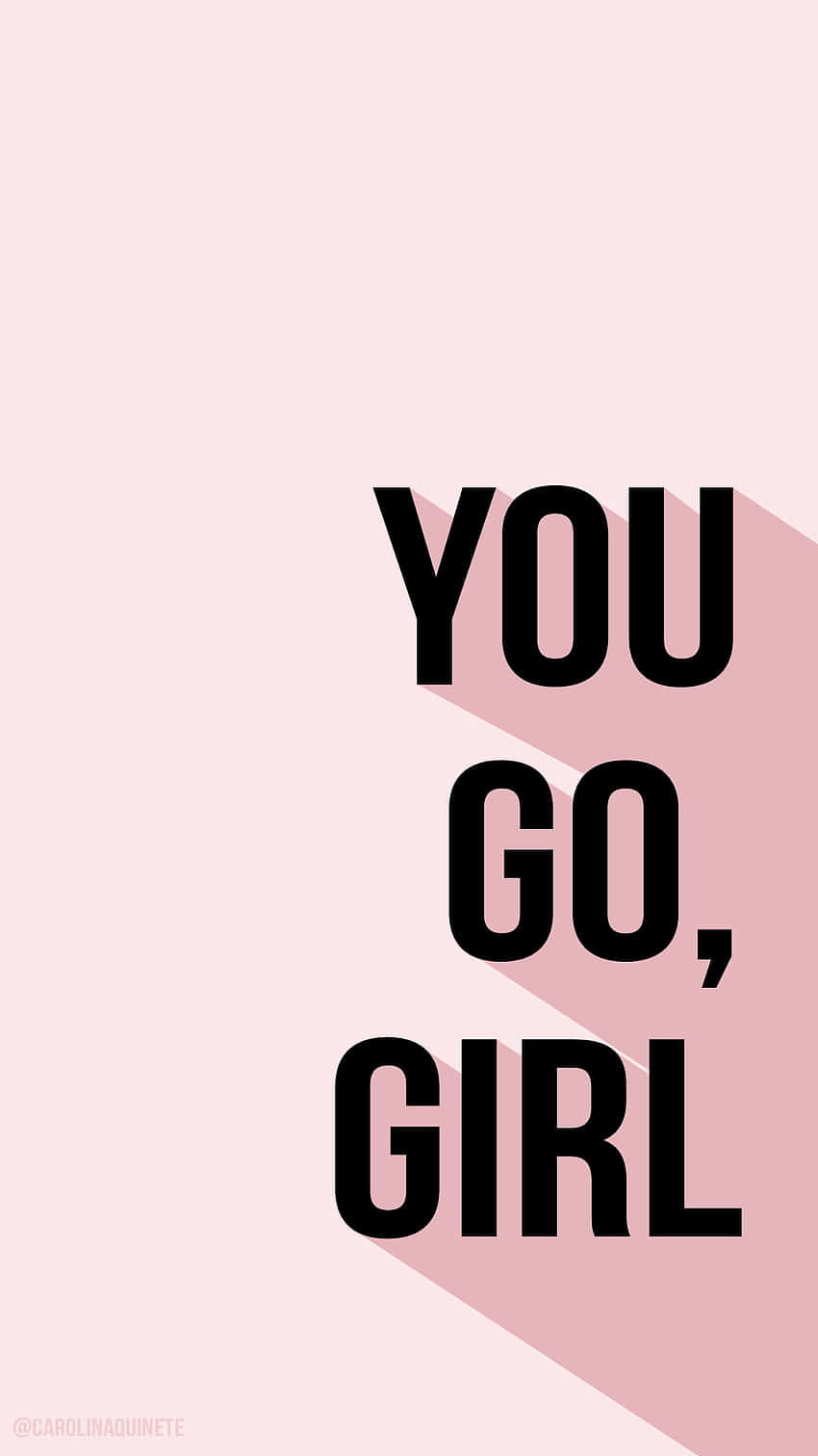 You Go Girl Inspirational Quote Wallpaper