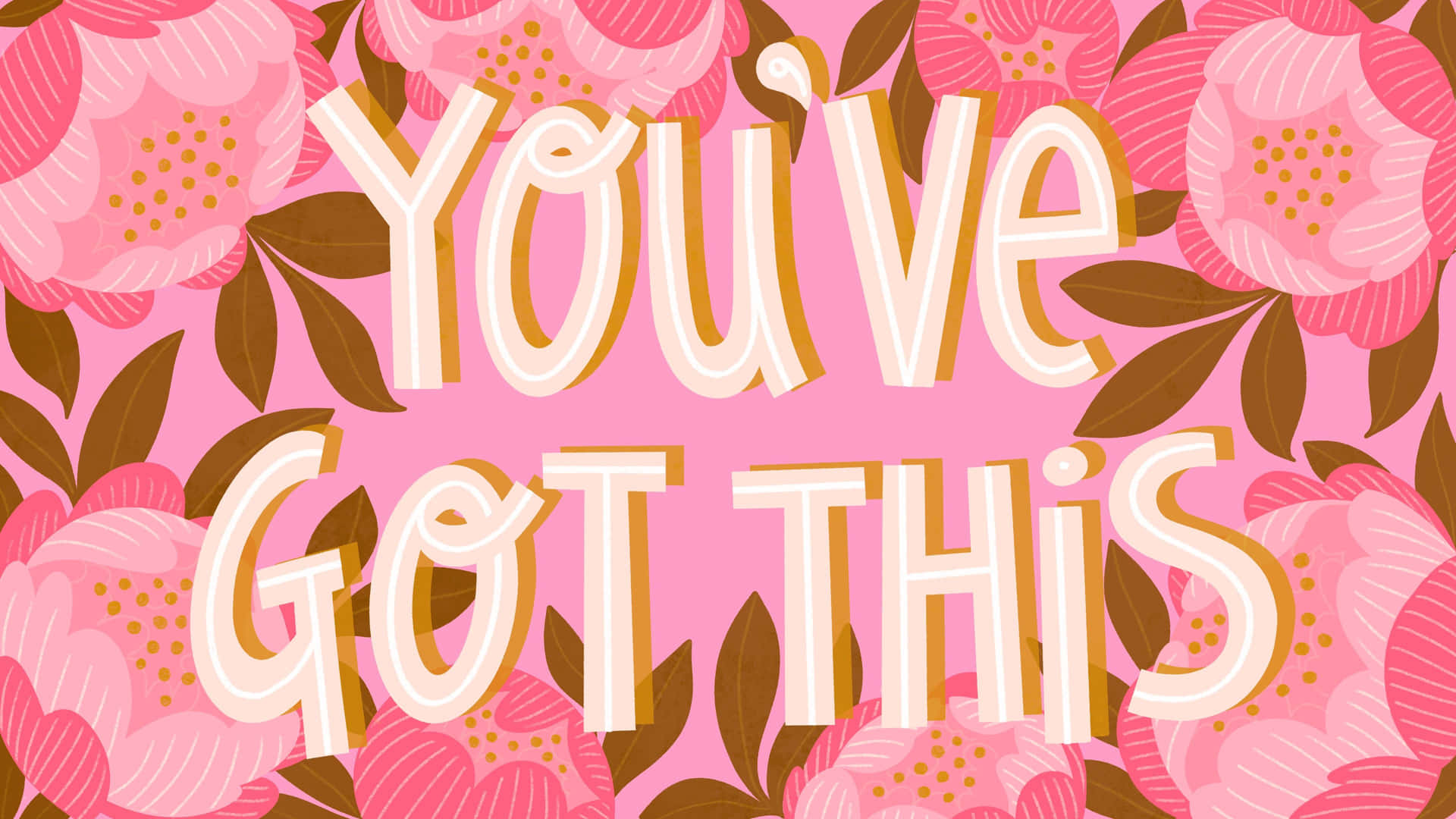 You've Got This - Pink Floral Print Wallpaper