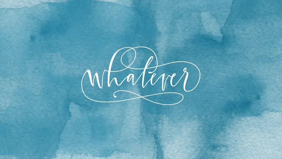 Whatever