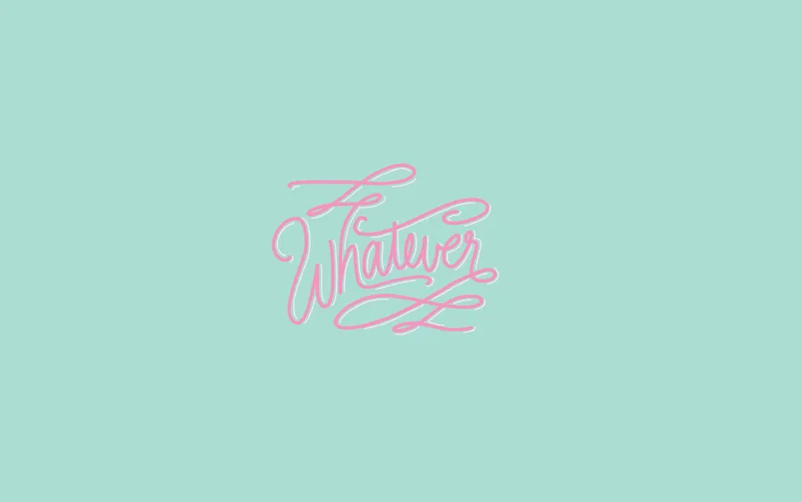 Whatever