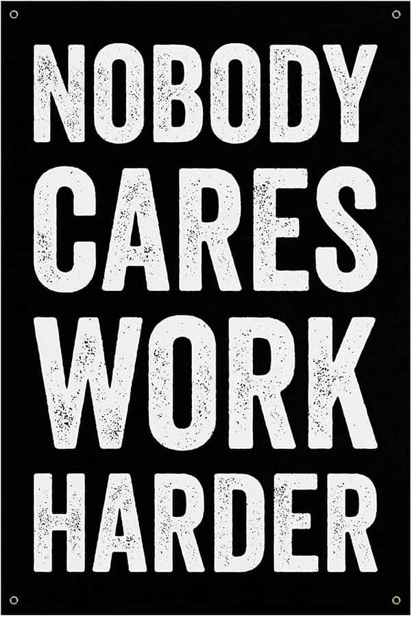 Niemand kümmert sich, arbeite härter Motivationsposter