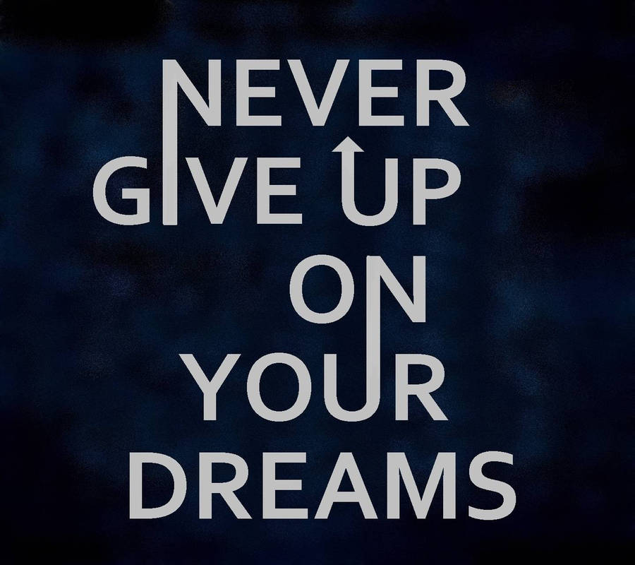 Download Never Give Up On Dreams Wallpaper | Wallpapers.com