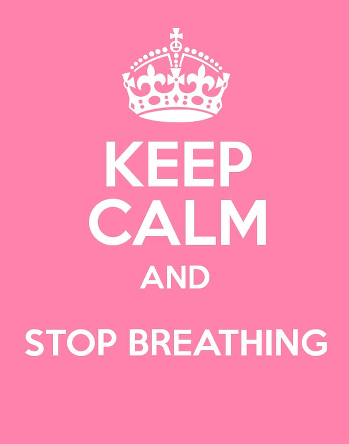 Download Pink Keep Calm Stop Breathing Wallpaper | Wallpapers.com