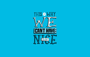 Graphic design with bold text saying 'THIS IS WHY WE CAN'T HAVE NICE THINGS' on blue background. — Good Quotes Picture