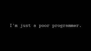 Pixeltext som säger 'I'm just a poor programmer' på svart bakgrund
