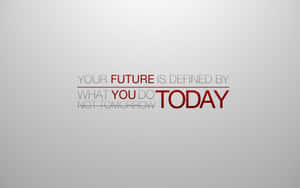 Motivational quote your future is defined by what you do today in red and gray text. — Saying Background