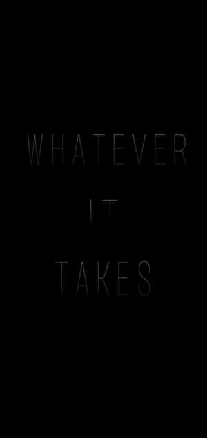 Motiverende quote whatever it takes in witte tekst op zwarte achtergrond — Telefoon Achtergronden